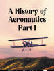 A History of Aeronautics Part I