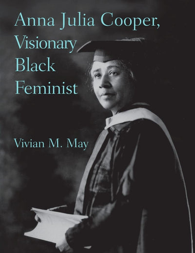 Anna Julia Cooper, Visionary Black Feminist