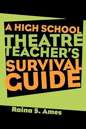 The High School Theatre Teacher's Survival Guide
