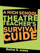 The High School Theatre Teacher's Survival Guide