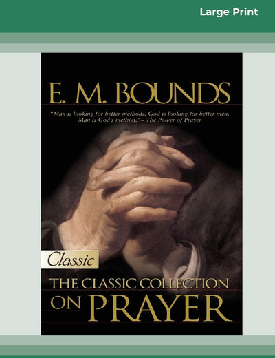 E.M. Bounds: Classic Collection on Prayer (Large Print 16pt) [Volume 1 of 2]