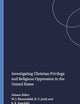 Investigating Christian Privilege and Religious Oppression in the United States (Transgressions: Cultural Studies and Education, 37)
