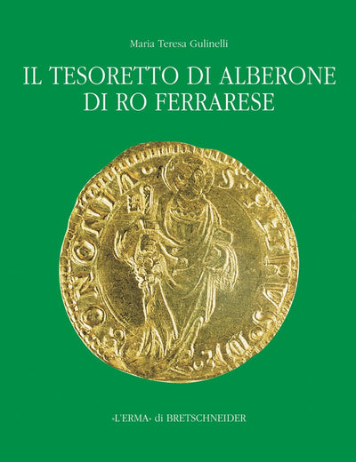 Il Tesoretto di Alberone di Ro Ferrarese: Circolazione monetaria nel ducato estense tra XV e XVI secolo (Italian Edition)