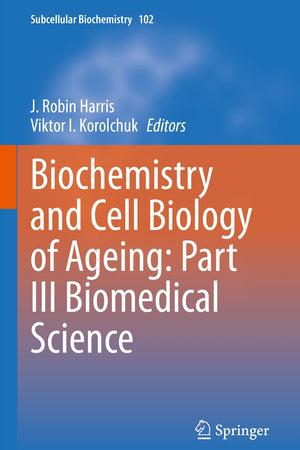 Biochemistry and Cell Biology of Ageing: Part III Biomedical Science (Subcellular Biochemistry, 102)