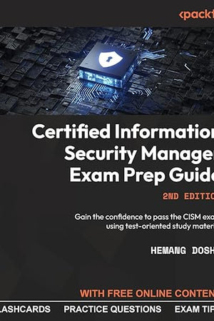 Certified Information Security Manager Exam Prep Guide: Gain the confidence to pass the CISM exam using test-oriented study material