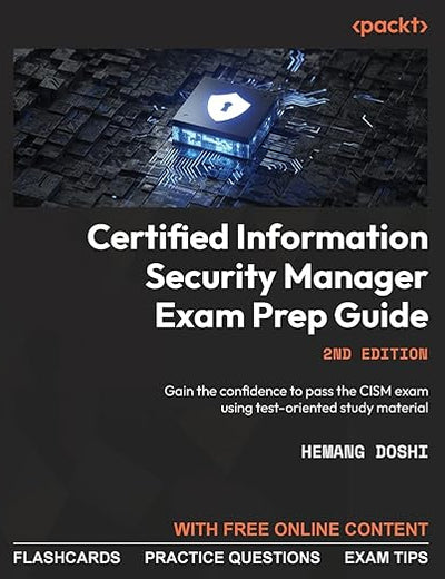 Certified Information Security Manager Exam Prep Guide: Gain the confidence to pass the CISM exam using test-oriented study material