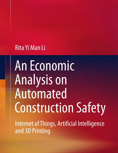An Economic Analysis on Automated Construction Safety: Internet of Things, Artificial Intelligence and 3D Printing
