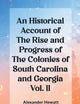 An Historical Account of the Rise and Progress of the Colonies of South Carolina and Georgia Vol. II