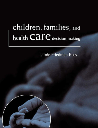 Children, Families, and Health Care Decision Making (Issues in Biomedical Ethics)