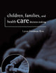 Children, Families, and Health Care Decision Making (Issues in Biomedical Ethics)
