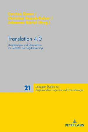 Translation 4.0: Dolmetschen und Übersetzen im Zeitalter der Digitalisierung (Leipziger Studien zur angewandten Linguistik und Translatologie) (German Edition)