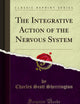The Integrative Action of the Nervous System (Classic Reprint)