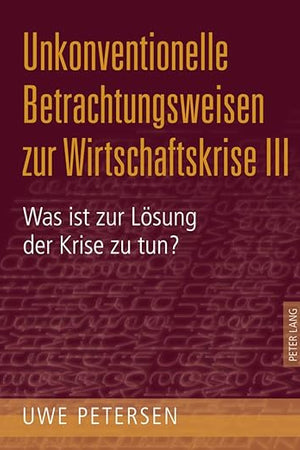 Unkonventionelle Betrachtungsweisen zur Wirtschaftskrise III: Was ist zur Lösung der Krise zu tun? (German Edition)