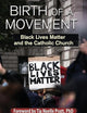 Birth of a Movement: Black Lives Matter and the Catholic Church