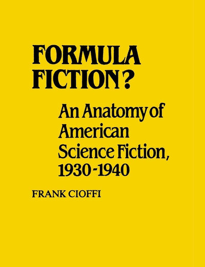 Formula Fiction?: An Anatomy of American Science Fiction, 1930-1940 (Contributions to the Study of Science Fiction and Fantasy)