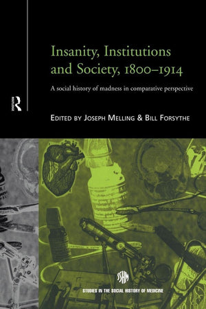 Insanity, Institutions and Society, 1800-1914 (Routledge Studies in the Social History of Medicine)