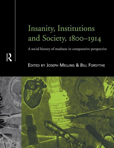 Insanity, Institutions and Society, 1800-1914 (Routledge Studies in the Social History of Medicine)