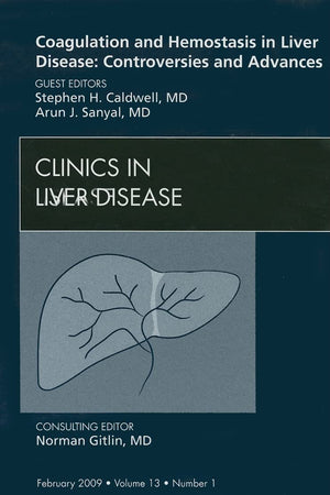 Coagulation and Hemostasis in Liver Disease: Controversies and Advances, An Issue of Clinics in Liver Disease (Volume 13-1) (The Clinics: Internal Medicine, Volume 13-1)