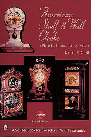 American Shelf and Wall Clocks: A Pictorial History for Collectors (A Schiffer Book for Collectors)
