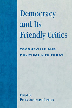 Democracy and Its Friendly Critics: Tocqueville and Political Life Today