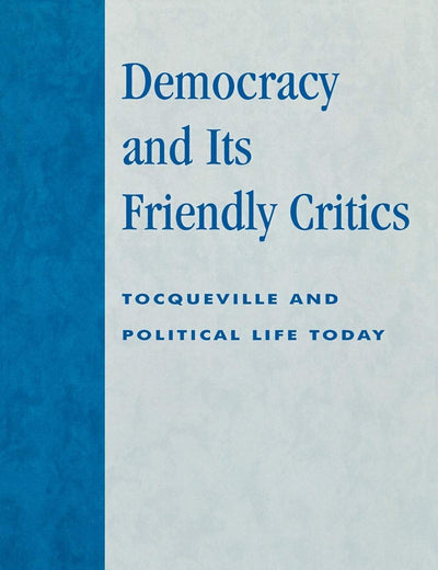 Democracy and Its Friendly Critics: Tocqueville and Political Life Today