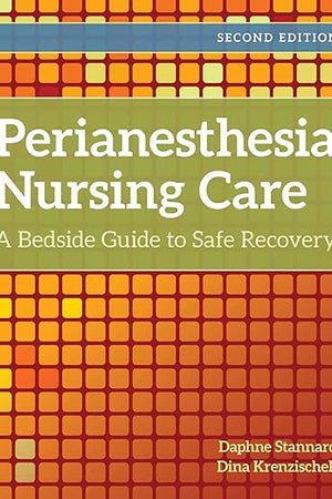 Perianesthesia Nursing Care: A Bedside Guide to Safe Recovery: A Bedside Guide for Safe Recovery