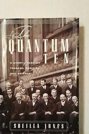 The Quantum Ten: A Story of Passion, Tragedy, Ambition, and Science