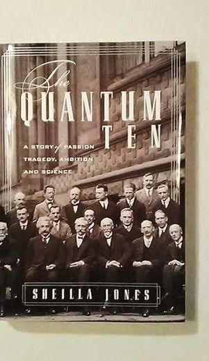 The Quantum Ten: A Story of Passion, Tragedy, Ambition, and Science