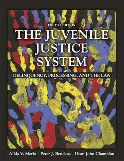 The Juvenile Justice System: Delinquency, Processing, and the Law (8th Edition)