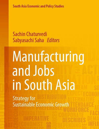 Manufacturing and Jobs in South Asia: Strategy for Sustainable Economic Growth (South Asia Economic and Policy Studies)