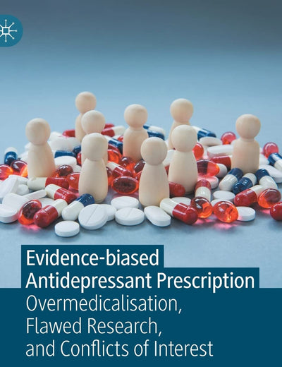 Evidence-biased Antidepressant Prescription: Overmedicalisation, Flawed Research, and Conflicts of Interest
