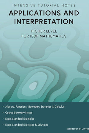 Intensive Tutorial Notes - Applications and Interpretation Higher Level for IBDP Mathematics