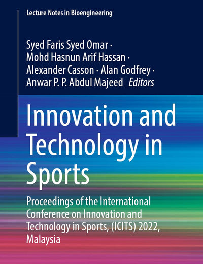 Innovation and Technology in Sports: Proceedings of the International Conference on Innovation and Technology in Sports, (ICITS) 2022, Malaysia (Lecture Notes in Bioengineering)