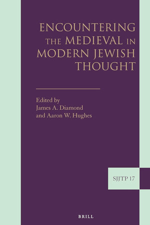 Encountering the Medieval in Modern Jewish Thought (Supplements to The Journal of Jewish Thought and Philosophy, 17)