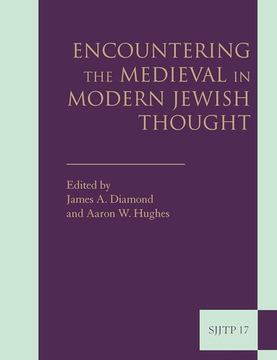 Encountering the Medieval in Modern Jewish Thought (Supplements to The Journal of Jewish Thought and Philosophy, 17)