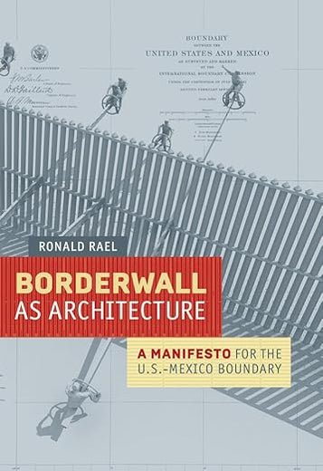 Borderwall as Architecture: A Manifesto for the U.S.-Mexico Boundary (Ahmanson-Murphy Fine Arts Imprint)
