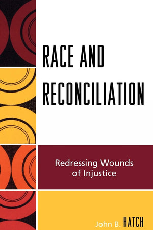 Race and Reconciliation: Redressing Wounds of Injustice