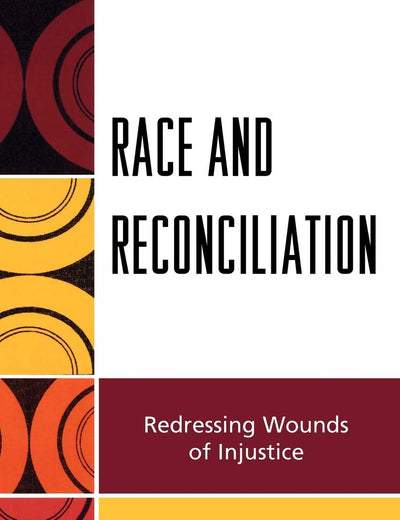 Race and Reconciliation: Redressing Wounds of Injustice