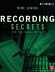 Recording Secrets for the Small Studio (Sound On Sound Presents...)