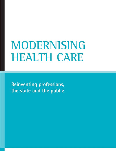 Modernising health care: Reinventing professions, the state and the public