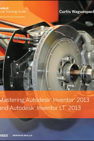 Mastering Autodesk Inventor 2013 and Autodesk Inventor LT 2013