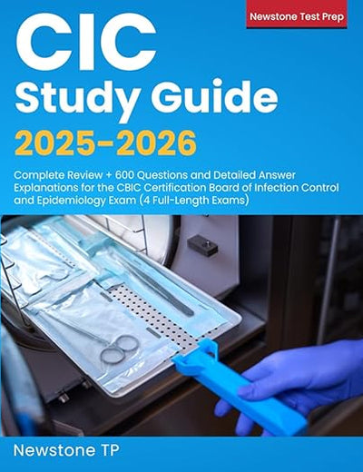 CIC Study Guide 2025-2026: Complete Review + 600 Questions and Detailed Answer Explanations for the CBIC Certification Board of Infection Control and Epidemiology Exam (4 Full-Length Exams)