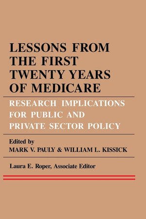 Lessons from the First Twenty Years of Medicare: Research Implications for Public and Private Sector Policy (Series in Health Economics, Health Mana)