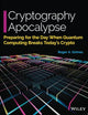 Cryptography Apocalypse: Preparing for the Day When Quantum Computing Breaks Today's Crypto