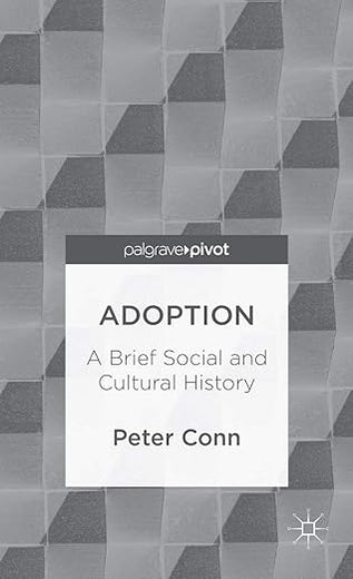 Adoption: A Brief Social and Cultural History (Palgrave Pivot)