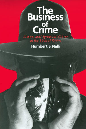 The Business of Crime: Italians and Syndicate Crime in the United States