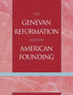 The Genevan Reformation and the American Founding