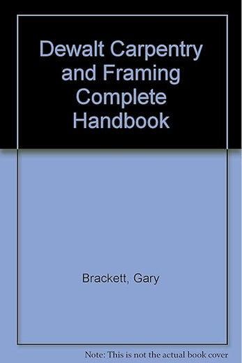 DeWALT Carpentry and Framing Complete Handbook (1st Print Run)