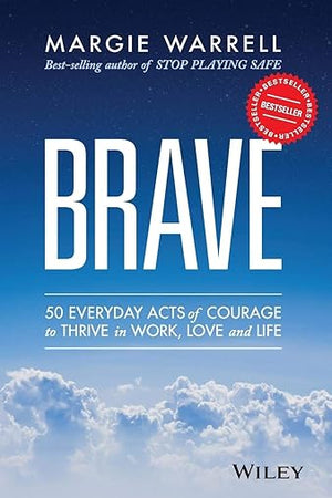 Brave: 50 Everyday Acts of Courage to Thrive in Work, Love and Life