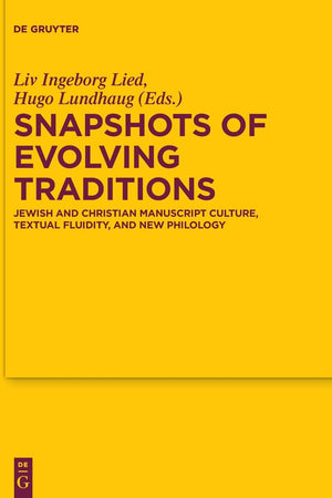 Snapshots of Evolving Traditions: Jewish and Christian Manuscript Culture, Textual Fluidity, and New Philology (Texte und Untersuchungen zur Geschichte der altchristlichen Literatur, 175)